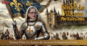 Norma Piña: Juana de Arco en la Suprema Corte 